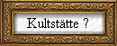 Kultst�tte ?